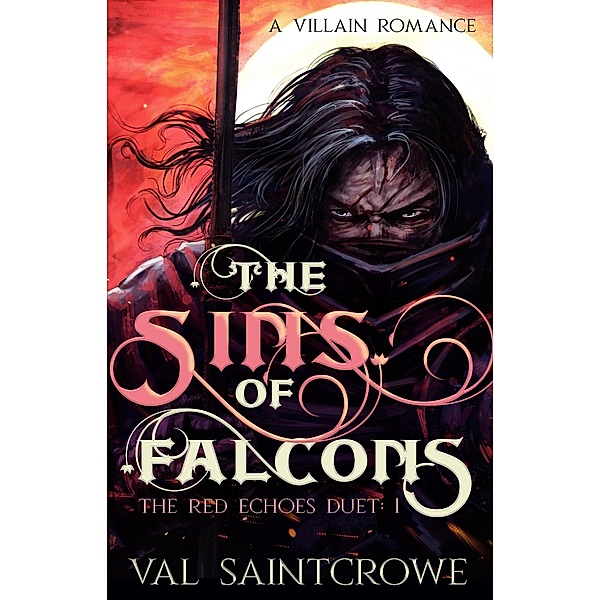 The Sins of Falcons: a villain romance (The Red Echoes Duet) / The Red Echoes Duet, Val Saintcrowe