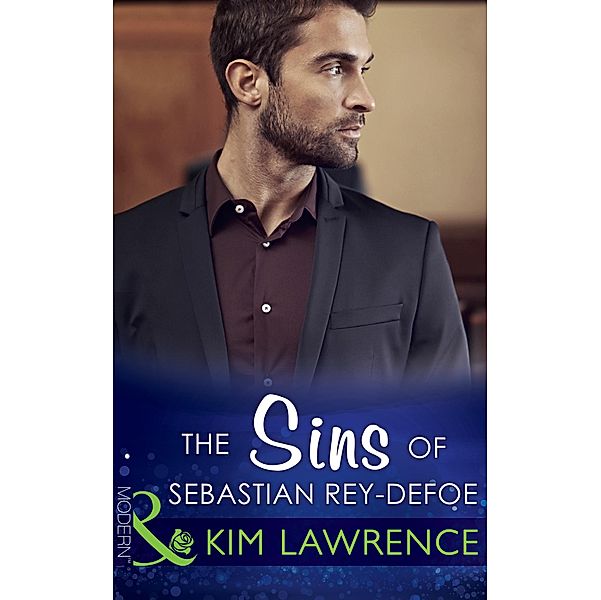 The Sins Of Sebastian Rey-Defoe (Mills & Boon Modern) (Seven Sexy Sins, Book 3) / Mills & Boon Modern, Kim Lawrence