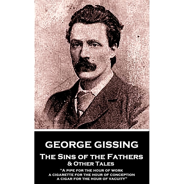 The Sins of the Fathers & Other Tales, George Gissing