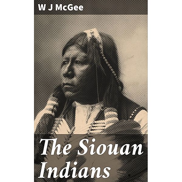 The Siouan Indians, W J McGee