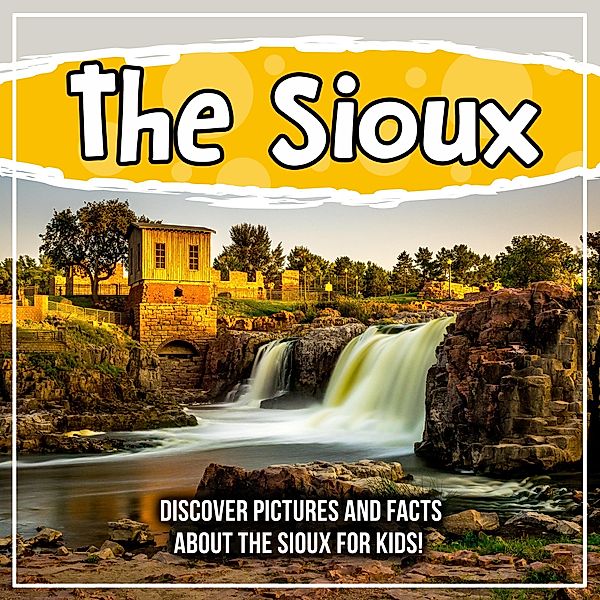 The Sioux: Discover Pictures and Facts About The Sioux For Kids! / Bold Kids, Bold Kids