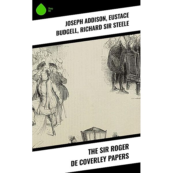 The Sir Roger de Coverley Papers, Joseph Addison, Eustace Budgell, Richard Steele