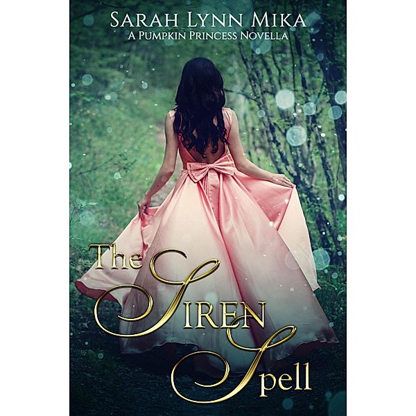The Siren Spell: A Pumpkin Princess Novella (The Pumpkin Princess Novellas, #1) / The Pumpkin Princess Novellas, Sarah Lynn Mika