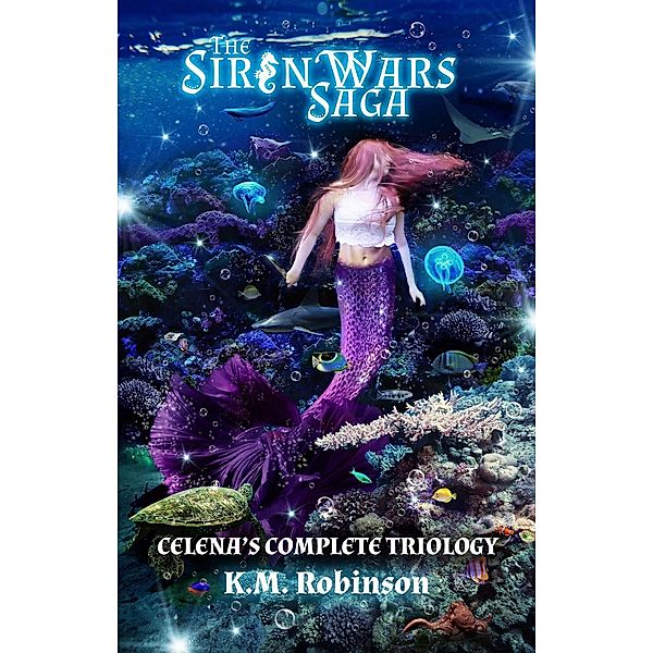 The Siren Wars Saga: Celena's Complete Trilogy, K. M. Robinson