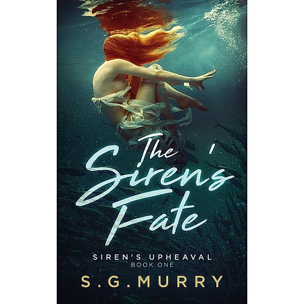 The Siren's Fate: Siren's Upheaval Book One, S. G. Murry