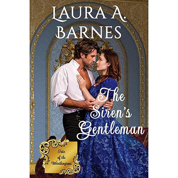 The Siren's Gentleman (Fate of the Worthingtons, #4) / Fate of the Worthingtons, Laura A. Barnes