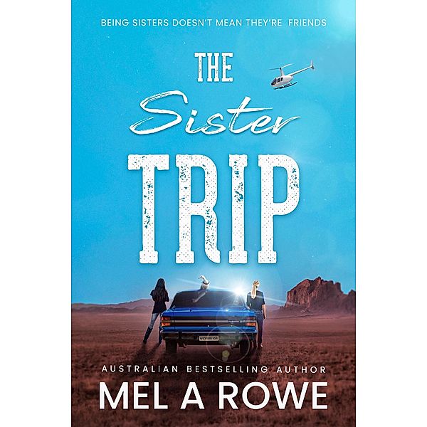 The Sister Trip : A Romantic Outback Adventure, Mel A Rowe