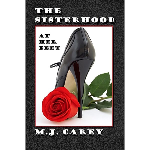 The Sisterhood: The Sisterhood: At Her Feet, M.J. Carey
