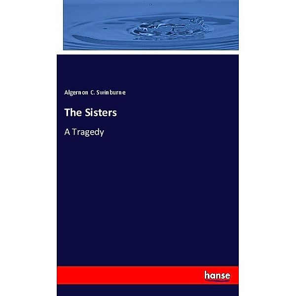 The Sisters, Algernon C. Swinburne