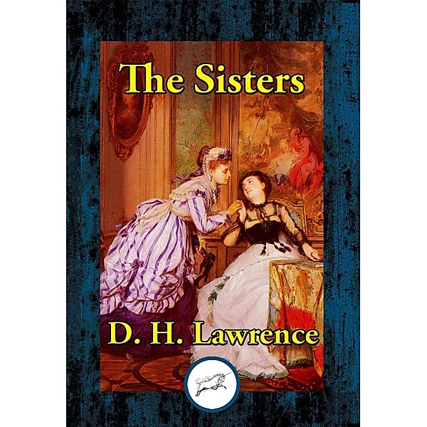 The Sisters / Dancing Unicorn Books, D. H. Lawrence