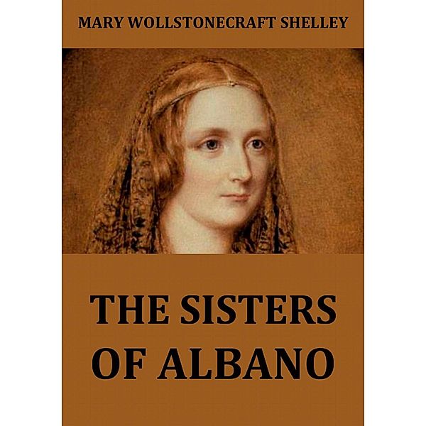 The Sisters Of Albano, Mary Wollstonecraft Shelley