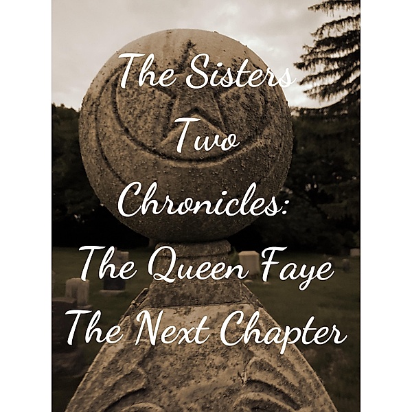 The Sisters Two~Queen Faye: The Next Chapter (The Sisters Two Chronicles, #2) / The Sisters Two Chronicles, Sky Boivin