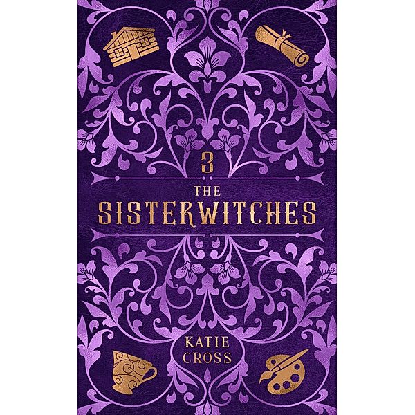 The Sisterwitches Book 3 / The Sisterwitches, Katie Cross