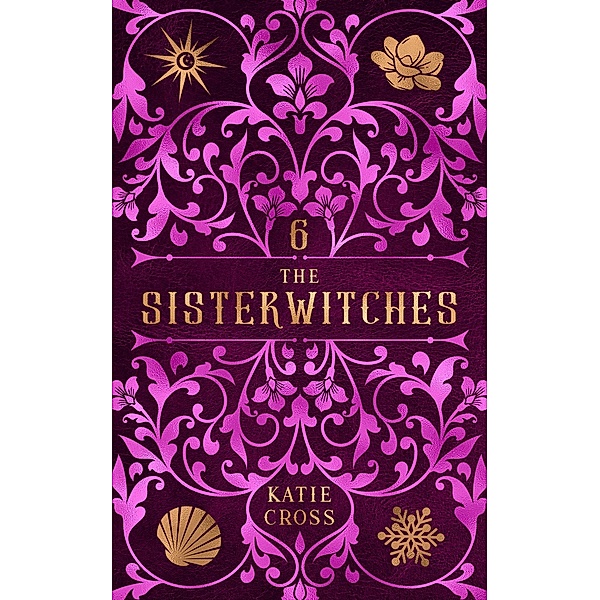 The Sisterwitches: Book 6 / The Sisterwitches, Katie Cross