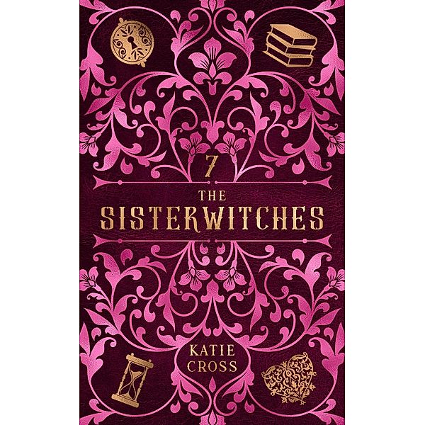 The Sisterwitches: Book 7 / The Sisterwitches, Katie Cross