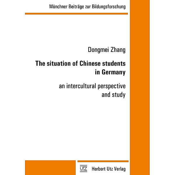 The situation of Chinese students in Germany / Münchner Beiträge zur Bildungsforschung Bd.30, Dongmei Zhang