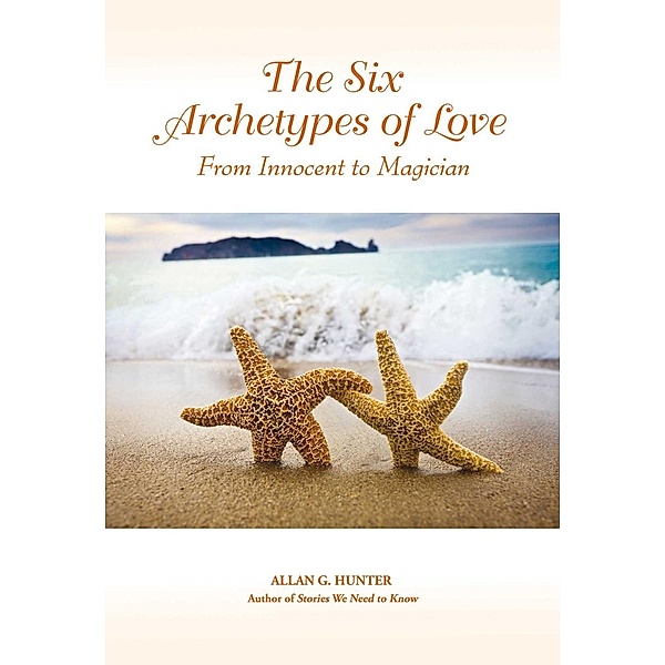 The Six Archetypes of Love, Allan G. Hunter