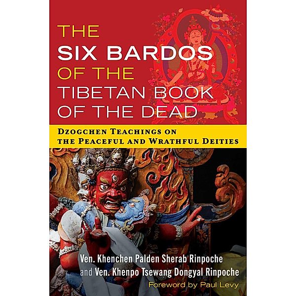 The Six Bardos of the Tibetan Book of the Dead, Khenchen Palden Sherab Rinpoche, Khenpo Tsewang Dongyal Rinpoche