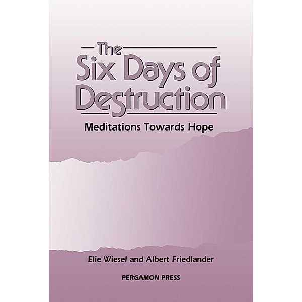 The Six Days of Destruction, Elie Wiesel, Albert H Friedlander, B. Hume, Bishop R. Harries, Lord Jakobovits