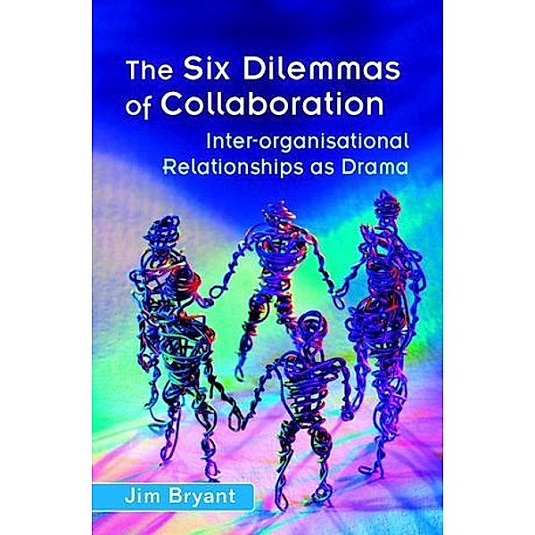 The Six Dilemmas of Collaboration, Jim Bryant