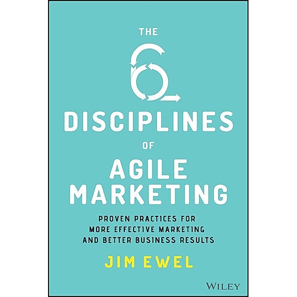 The Six Disciplines of Agile Marketing, Jim Ewel