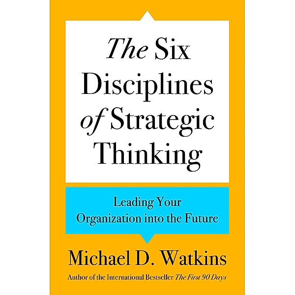 The Six Disciplines of Strategic Thinking, Michael D. Watkins