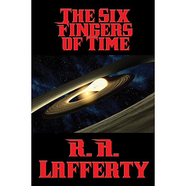 The Six Fingers of Time / Positronic Publishing, R. A. Lafferty