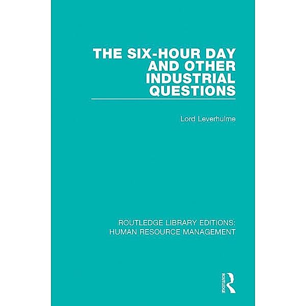 The Six-Hour Day and Other Industrial Questions, Lord Leverhulme