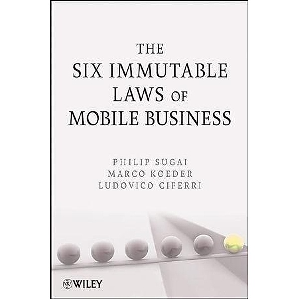 The Six Immutable Laws of Mobile Business, Philip Sugai, Marco Koeder, Ludovico Ciferri