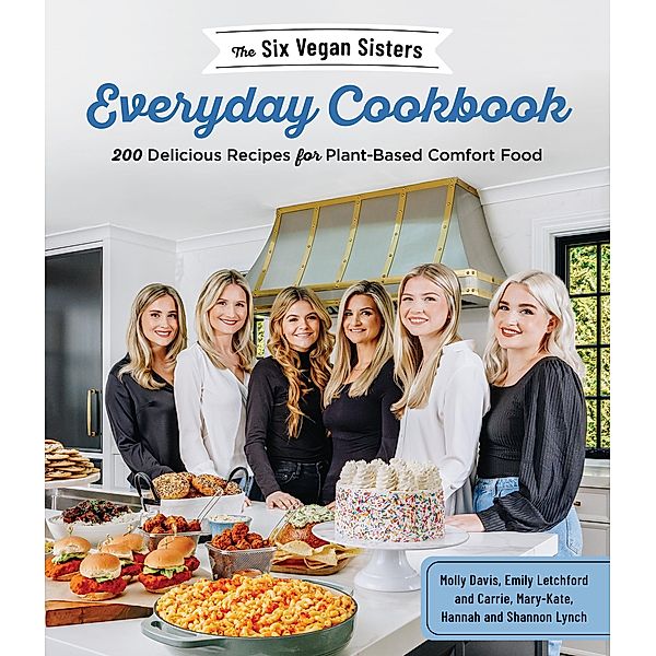 The Six Vegan Sisters Everyday Cookbook, Six Vegan Sisters