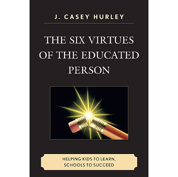 The Six Virtues of the Educated Person, Casey J. Hurley