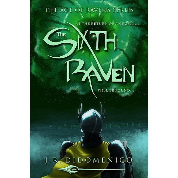 The Sixth Raven (The Age of Ravens, #1) / The Age of Ravens, J. R. DiDomenico