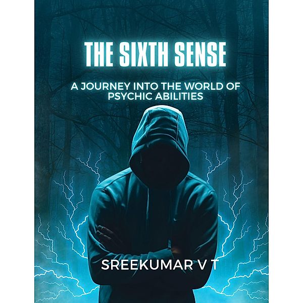 The Sixth Sense: A Journey into the World of Psychic Abilities, Sreekumar V T