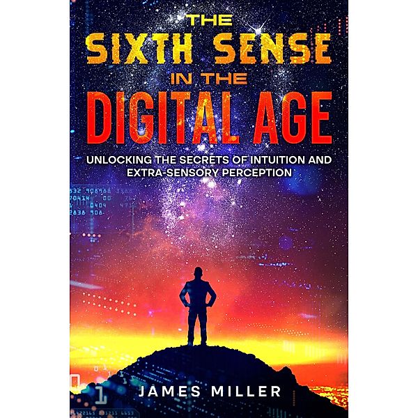 The Sixth Sense in the Digital Age, James Miller