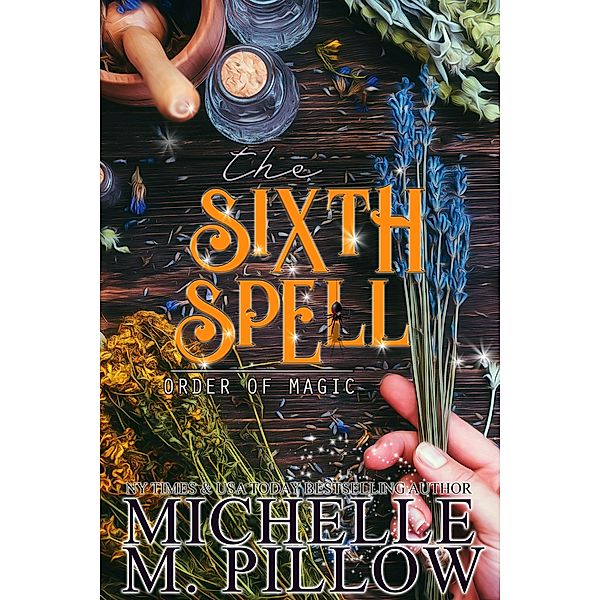 The Sixth Spell (Order of Magic, #5) / Order of Magic, Michelle M. Pillow