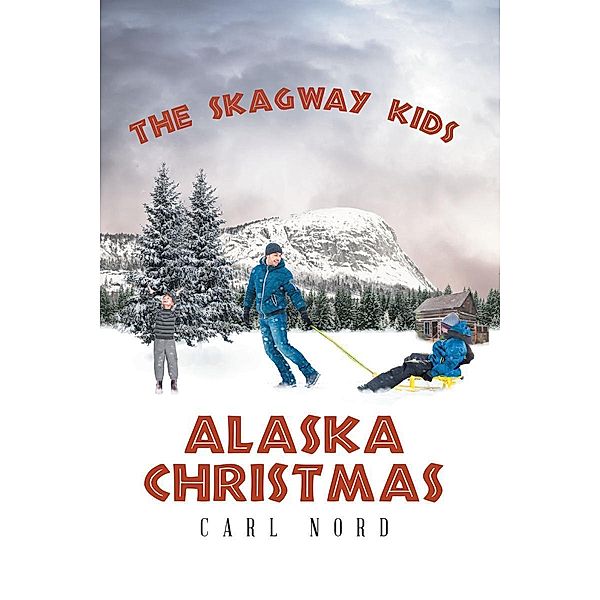 The Skagway Kids / Christian Faith Publishing, Inc., Carl Nord