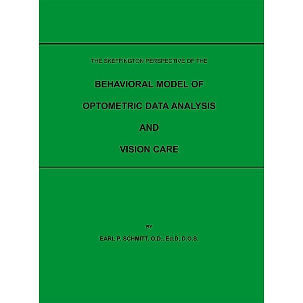 The Skeffington Perspective of the Behavioral Model of Optometric Data Analysis and Vision Care, Earl P. Schmitt O. D Ed. D D. O. S.