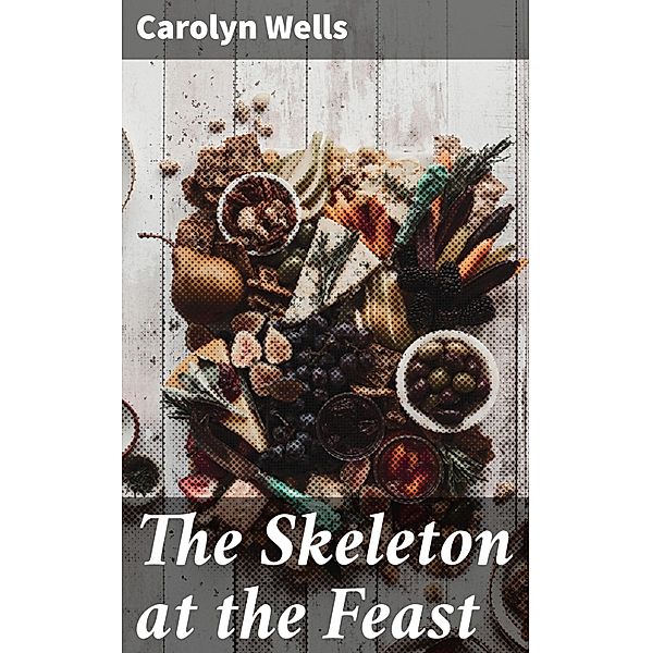 The Skeleton at the Feast, Carolyn Wells