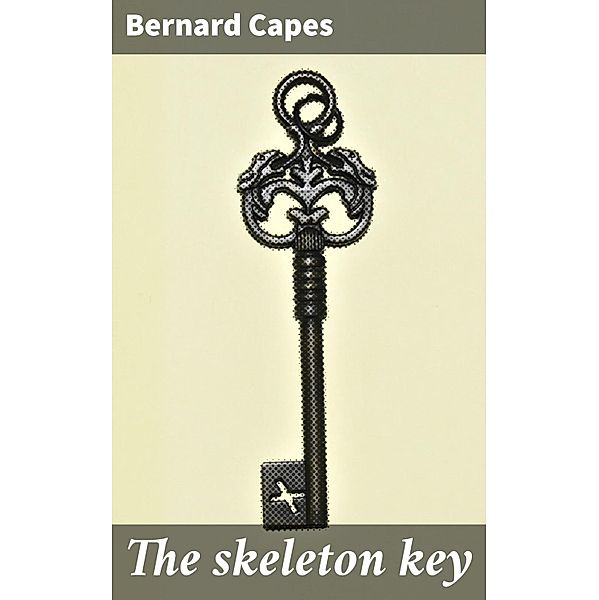 The skeleton key, Bernard Capes