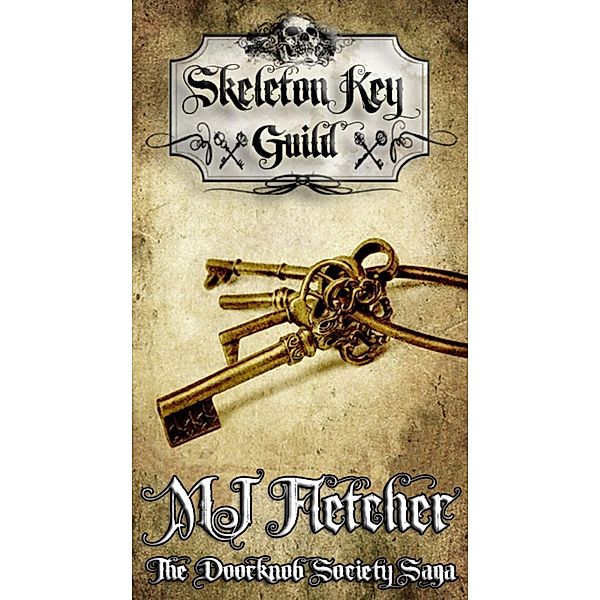 The Skeleton Key Guild (The Doorknob Society Saga, #5), Mj FLetcher