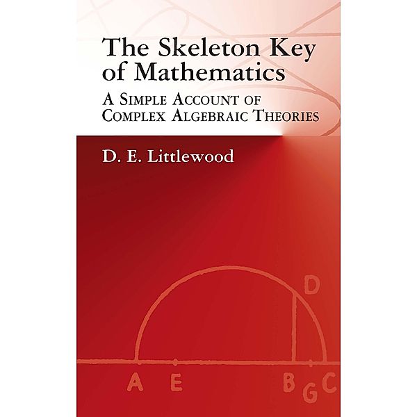 The Skeleton Key of Mathematics / Dover Books on Mathematics, D. E. Littlewood
