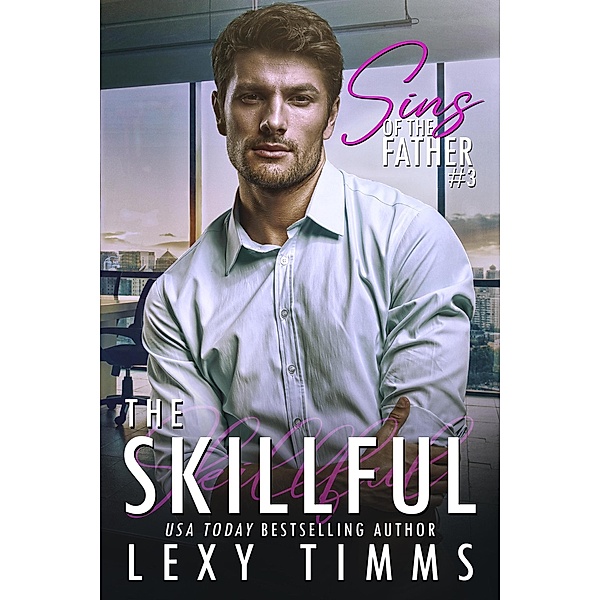 The Skillful (Sins of the Father Series, #3) / Sins of the Father Series, Lexy Timms