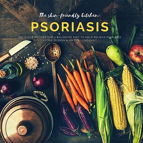 The skin-friendly kitchen: psoriasis, Mattis Lundqvist, Astrid Olsson