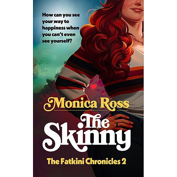 The Skinny (The Fatkini Chronicles, #2) / The Fatkini Chronicles, Monica Ross