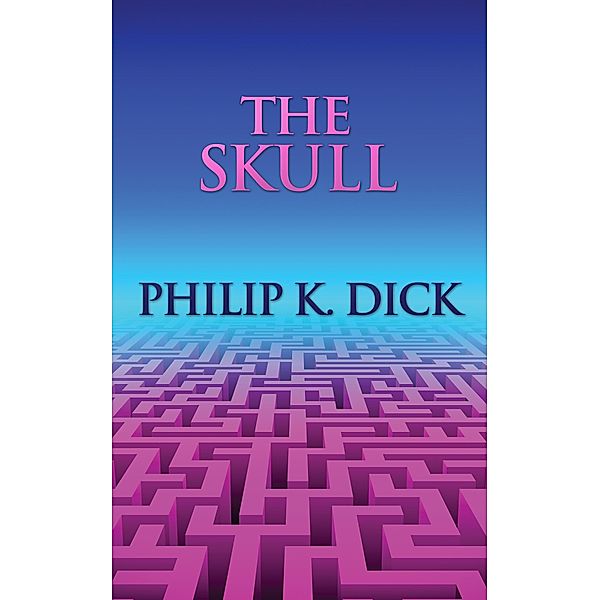 The Skull, Philip K. Dick