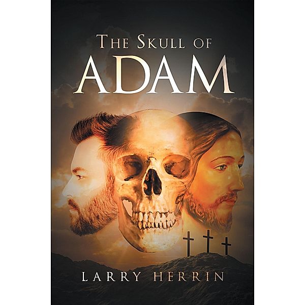 The Skull of Adam, Larry R Herrin
