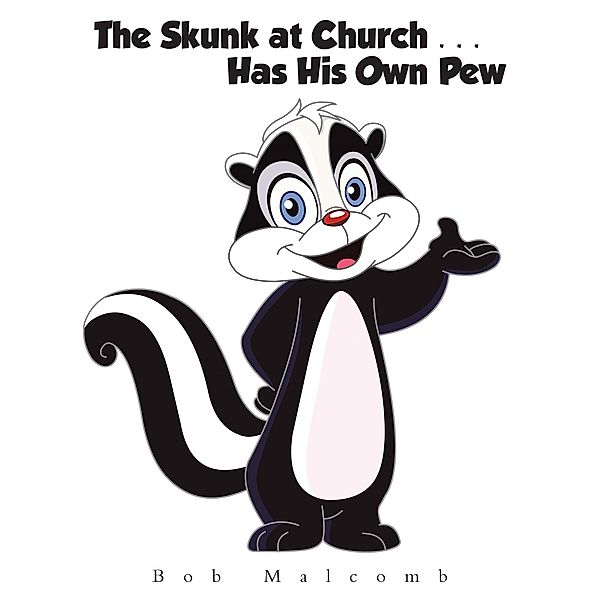 The Skunk at Church . . . Has His Own Pew, Bob Malcomb