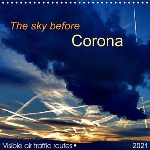 The sky before Corona (Wall Calendar 2021 300 × 300 mm Square), Michael Melchert