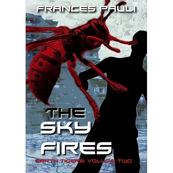 The Sky Fires (Earth Tigers, #2) / Earth Tigers, Frances Pauli