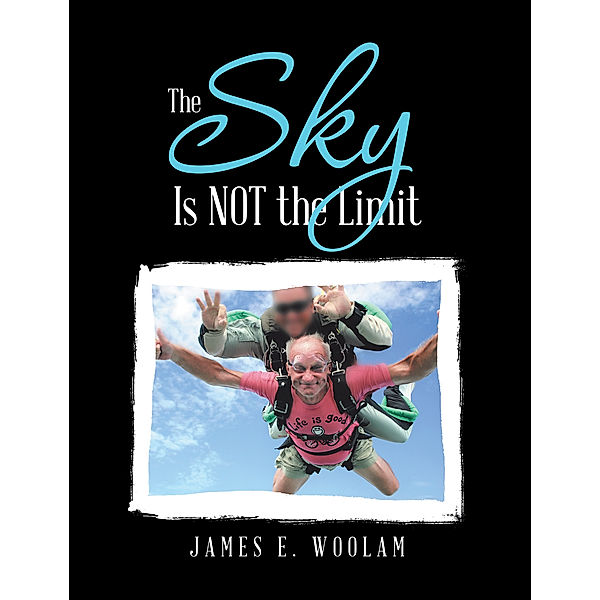 The Sky Is Not the Limit, James E. Woolam